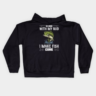 So Good With My Rod I Make Fish Come Funny Fisherman Kids Hoodie